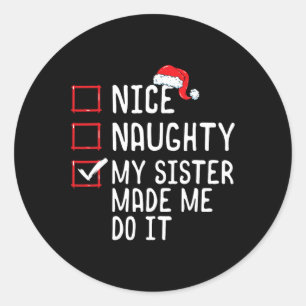 Nice Naughty My Sister Made Me Do It Christmas Lis Classic Round Sticker