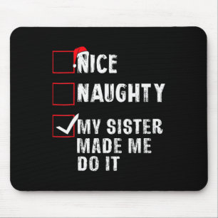 Nice Naughty My Sister Made Me Do It Christmas Lis Mouse Pad