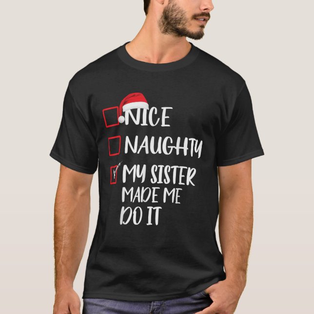 Nice Naughty My Sister Made Me Do It Christmas Lis T-Shirt (Front)