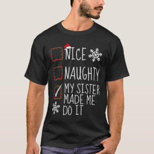 Nice Naughty My Sister Made Me Do It Christmas Lis T-Shirt