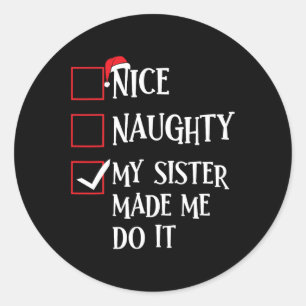 Nice Naughty My Sister Made Me Do It Christmas San Classic Round Sticker