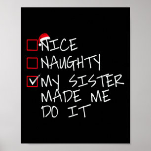 Nice Naughty My Sister Made Me Do It Christmas San Poster