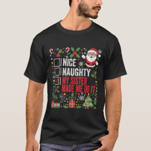 Nice Naughty My Sister Made Me Do It Christmas San T-Shirt