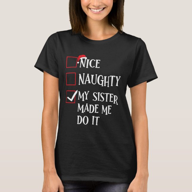 Nice Naughty My Sister Made Me Do It Christmas San T-Shirt (Front)