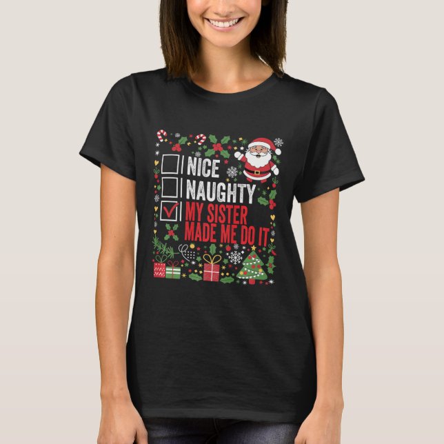 Nice Naughty My Sister Made Me Do It Christmas San T-Shirt (Front)