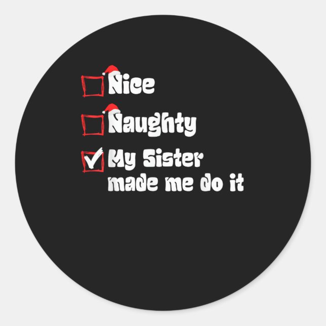 Nice Naughty My Sister Made Me Do It   Classic Round Sticker (Front)