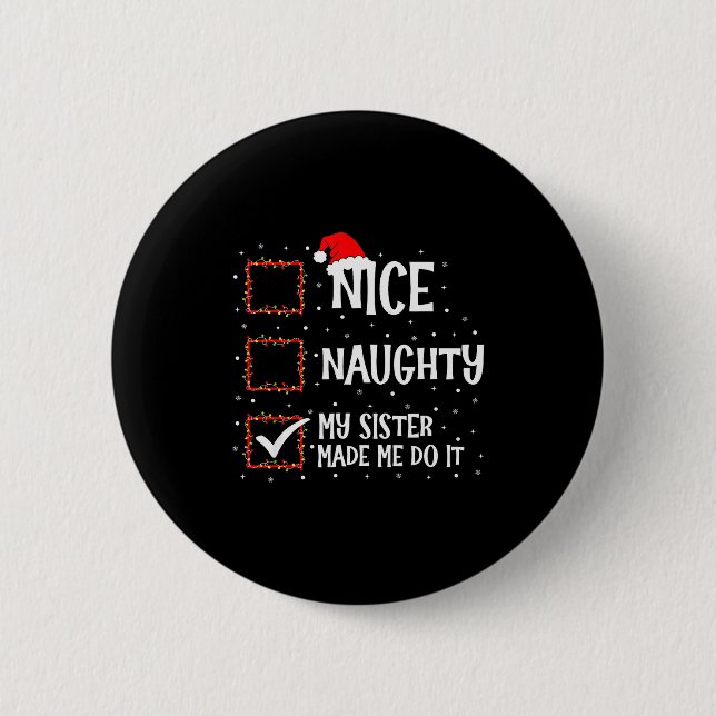 Nice Naughty My Sister Made Me Do It Funny Christm 2 Inch Round Button (Front)
