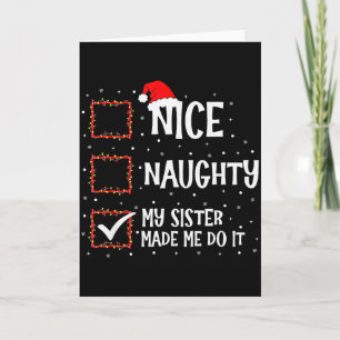 Nice Naughty My Sister Made Me Do It Funny Christm Card