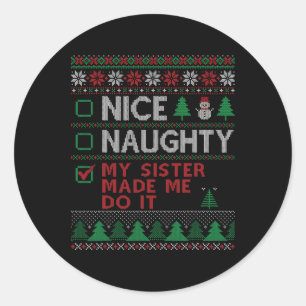 Nice Naughty My Sister Made Me Do It Funny Christm Classic Round Sticker