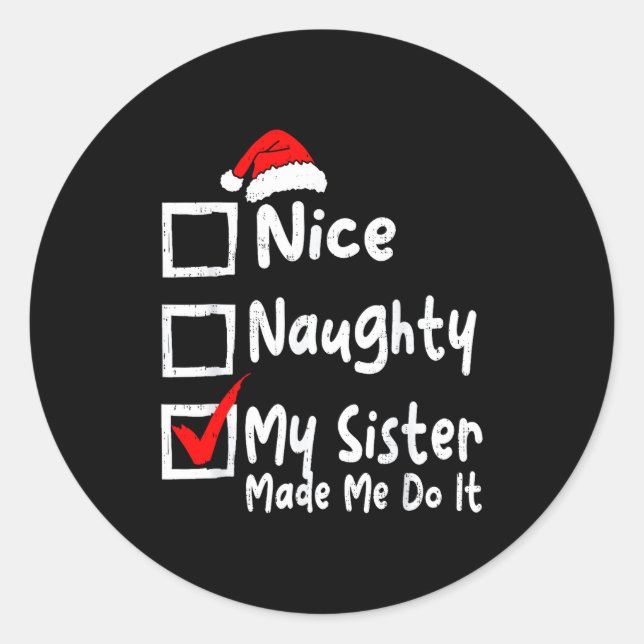 Nice Naughty My Sister Made Me Do It Funny Christm Classic Round Sticker (Front)