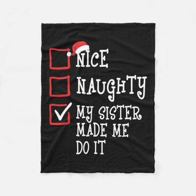 Nice Naughty My Sister Made Me Do It Funny Christm Fleece Blanket (Front)