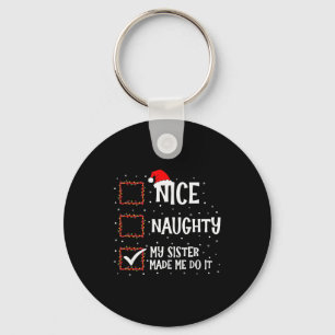 Nice Naughty My Sister Made Me Do It Funny Christm Keychain