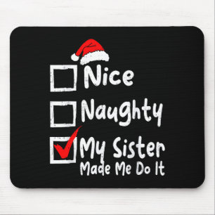 Nice Naughty My Sister Made Me Do It Funny Christm Mouse Pad