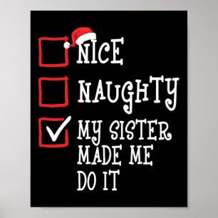 Nice Naughty My Sister Made Me Do It Funny Christm Poster