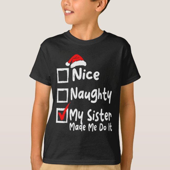 Nice Naughty My Sister Made Me Do It Funny Christm T-Shirt (Front)