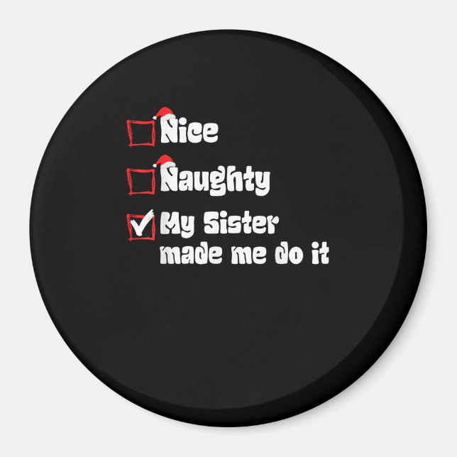 Nice Naughty My Sister Made Me Do It   Magnet (Front)