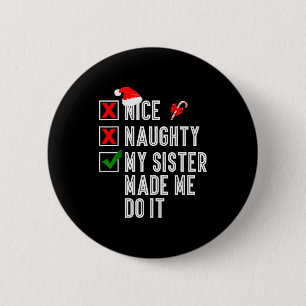 Nice Naughty My Sister Made Me Do It Merry Christm 2 Inch Round Button