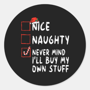 nice naughty never mind i ll buy my own stuff chri classic round sticker