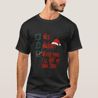 Nice Naughty Never Mind I ll Buy My Own Stuff Chri T-Shirt
