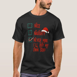 Nice Naughty Never Mind I ll Buy My Own Stuff Chri T-Shirt