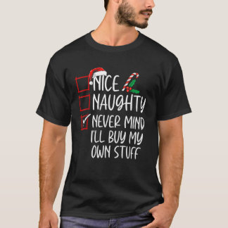 Nice Naughty Never Mind I ll Buy My Own Stuff Chri T-Shirt