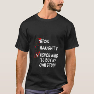 Nice Naughty Never Mind I ll Buy My Own Stuff Funn T-Shirt