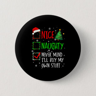 Nice Naughty Never Mind I'll Buy My Own Stuff Chri 2 Inch Round Button