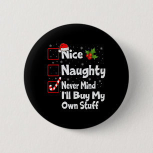 Nice Naughty Never Mind I'll Buy My Own Stuff Chri 2 Inch Round Button
