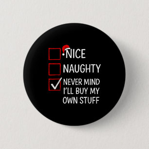 Nice Naughty Never Mind I'll Buy My Own Stuff Chri 2 Inch Round Button