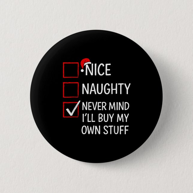 Nice Naughty Never Mind I'll Buy My Own Stuff Chri 2 Inch Round Button (Front)