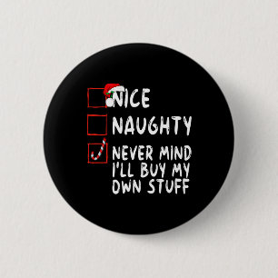 Nice Naughty Never Mind I'll Buy My Own Stuff Chri 2 Inch Round Button
