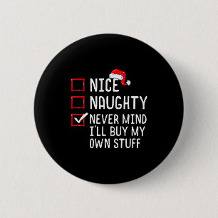 Nice Naughty Never Mind I'll Buy My Own Stuff Chri 2 Inch Round Button