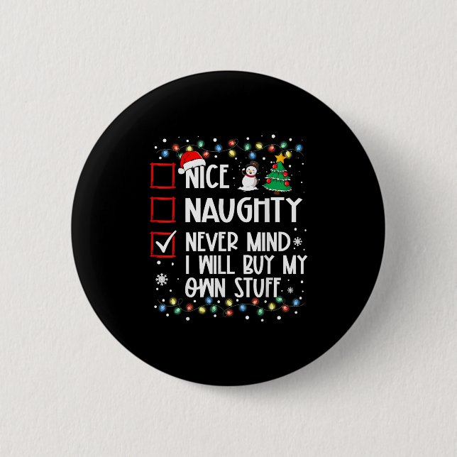Nice Naughty Never Mind I'll Buy My Own Stuff Chri 2 Inch Round Button (Front)