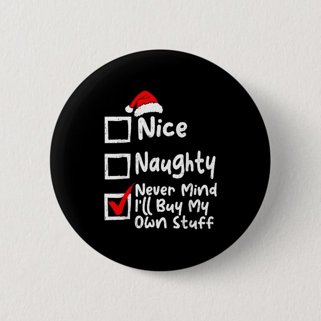 Nice Naughty Never Mind I'll Buy My Own Stuff Chri 2 Inch Round Button (Front)