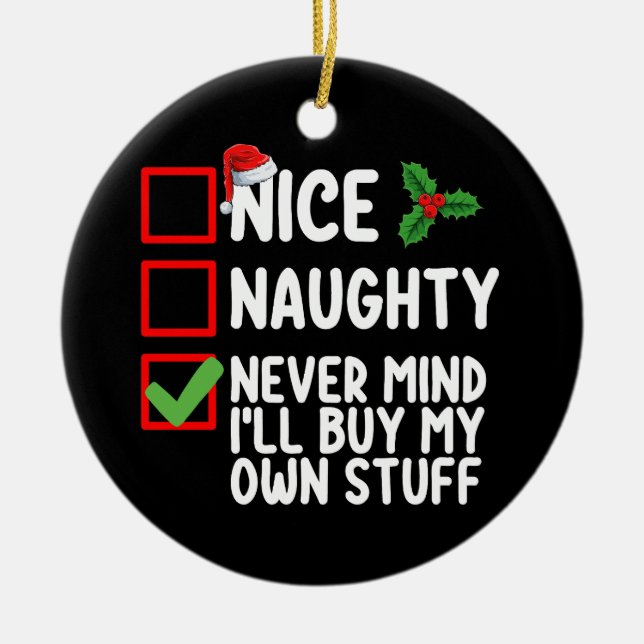 Nice Naughty Never Mind I'll Buy My Own Stuff Chri Ceramic Ornament (Front)