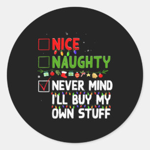 Nice Naughty Never Mind I'll Buy My Own Stuff Chri Classic Round Sticker