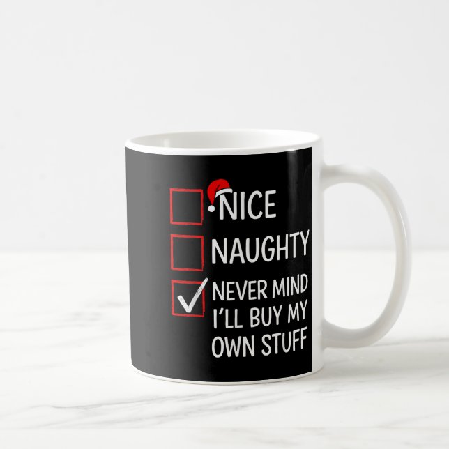 Nice Naughty Never Mind I'll Buy My Own Stuff Chri Coffee Mug (Right)