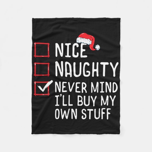 Nice Naughty Never Mind I'll Buy My Own Stuff Chri Fleece Blanket (Front)