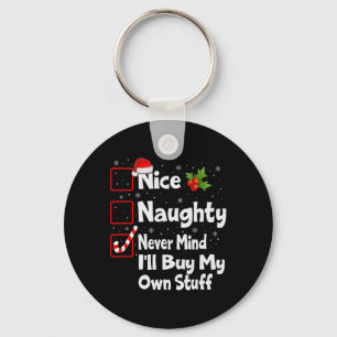 Nice Naughty Never Mind I'll Buy My Own Stuff Chri Keychain