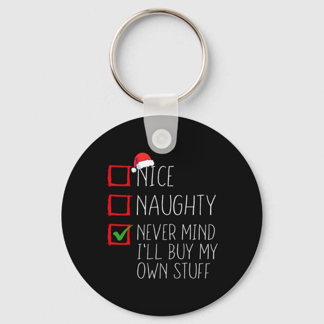 Nice Naughty Never Mind I'll Buy My Own Stuff Chri Keychain (Front)