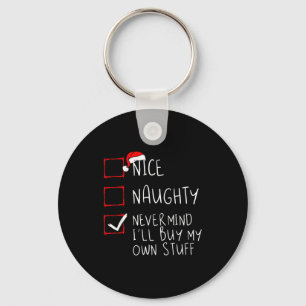 Nice Naughty Never Mind I'll Buy My Own Stuff Chri Keychain