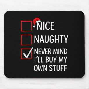 Nice Naughty Never Mind I'll Buy My Own Stuff Chri Mouse Pad