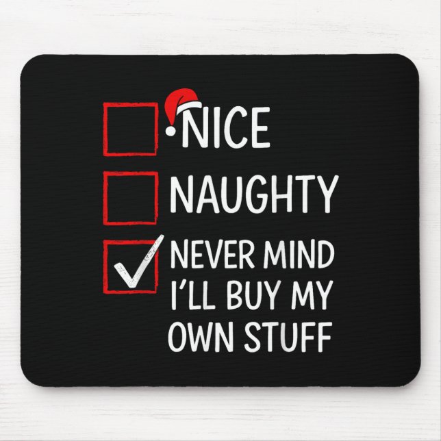 Nice Naughty Never Mind I'll Buy My Own Stuff Chri Mouse Pad (Front)