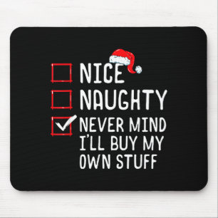 Nice Naughty Never Mind I'll Buy My Own Stuff Chri Mouse Pad