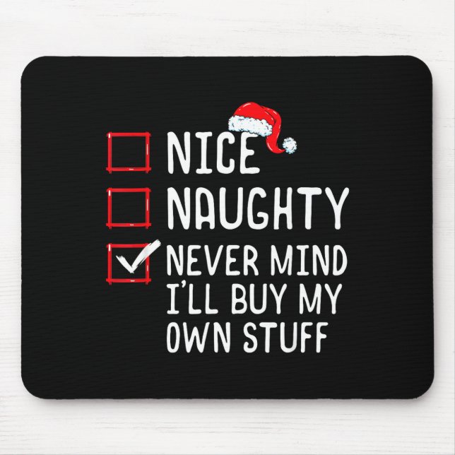 Nice Naughty Never Mind I'll Buy My Own Stuff Chri Mouse Pad (Front)