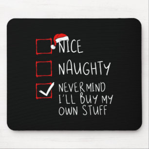 Nice Naughty Never Mind I'll Buy My Own Stuff Chri Mouse Pad