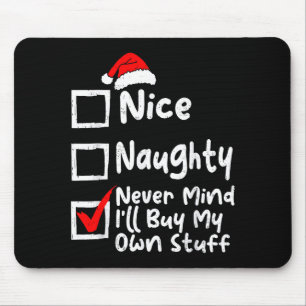 Nice Naughty Never Mind I'll Buy My Own Stuff Chri Mouse Pad