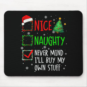 Nice Naughty Never Mind I'll Buy My Own Stuff Chri Mouse Pad
