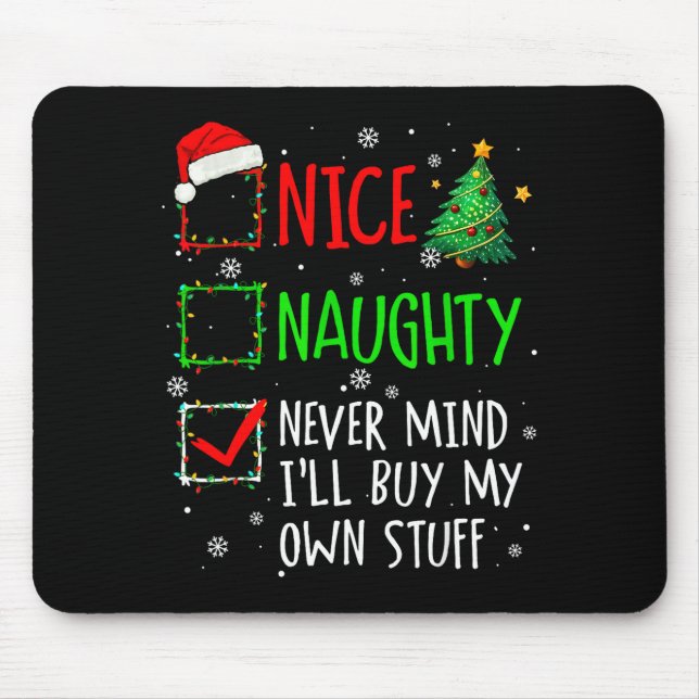 Nice Naughty Never Mind I'll Buy My Own Stuff Chri Mouse Pad (Front)