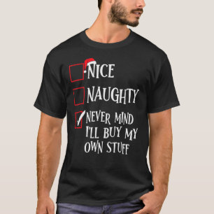 Nice Naughty Never Mind I'll Buy My Own Stuff Chri T-Shirt